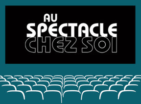 Spectacles en diffusion de la rubrique "Au spectacle chez soi"
