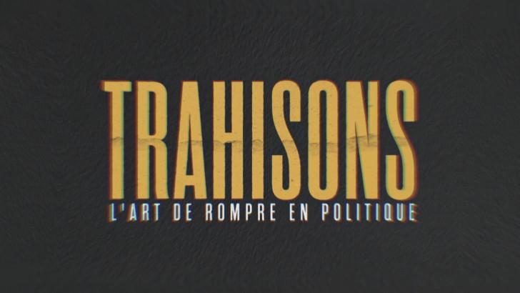Trahisons, l'art de rompre en politique