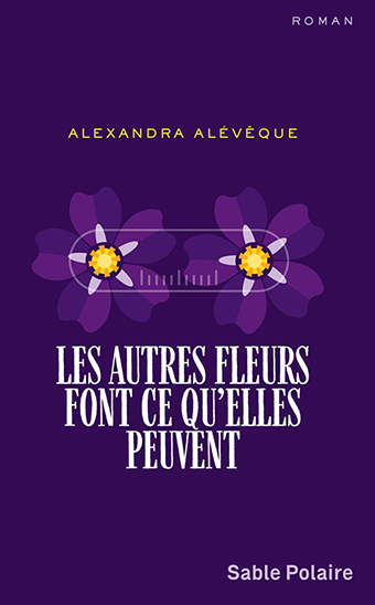 Alexandra Alévêque / Les Autres Fleurs font ce qu’elles peuvent