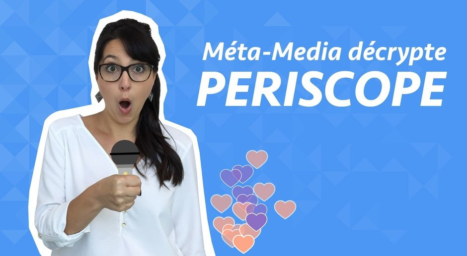 Méta-Media décrypte : Periscope