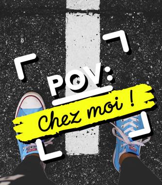 POV : Chez moi
