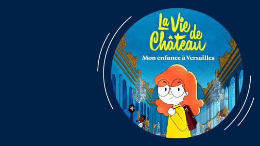 Affiche la vie de château, mon enfance à Versailles 