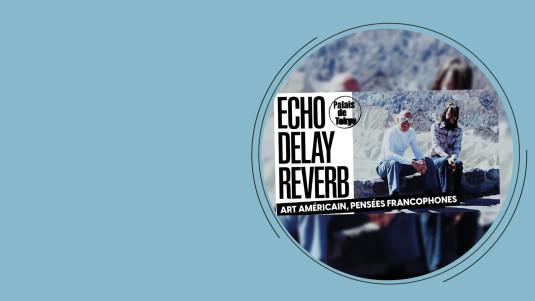 Echo Delay Reverb au Palais de Tokyo