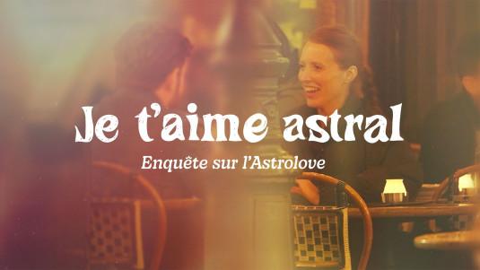 Je t'aime astral - Enquête sur l'astrolove