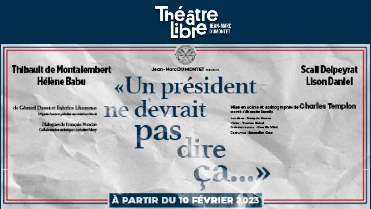 Théatre : Un président ne devrait pas dire ça 
